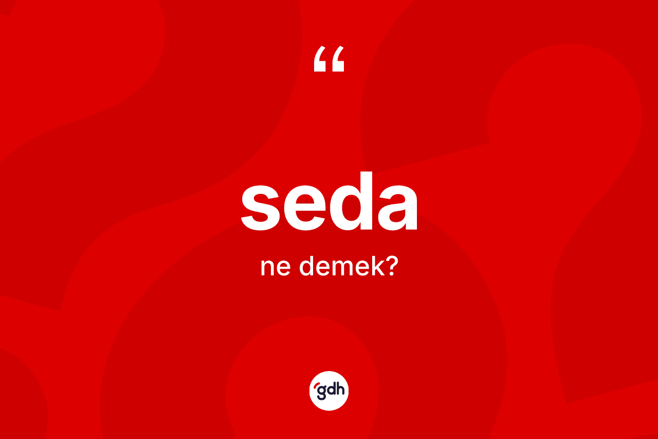 Seda ne anlama gelir? Sedanın TDK'ya göre anlamı nedir?
