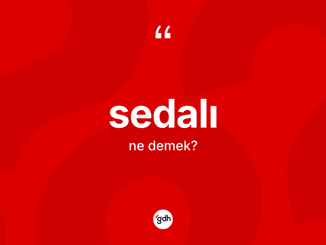 Sedalı kelimesi nedir? Sedalının TDK'ya göre anlamı nedir?