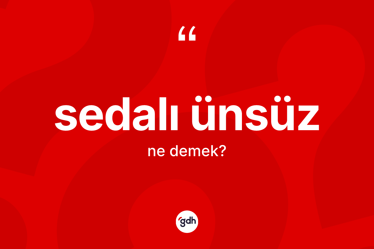 Sedalı ünsüz ne anlama gelir?