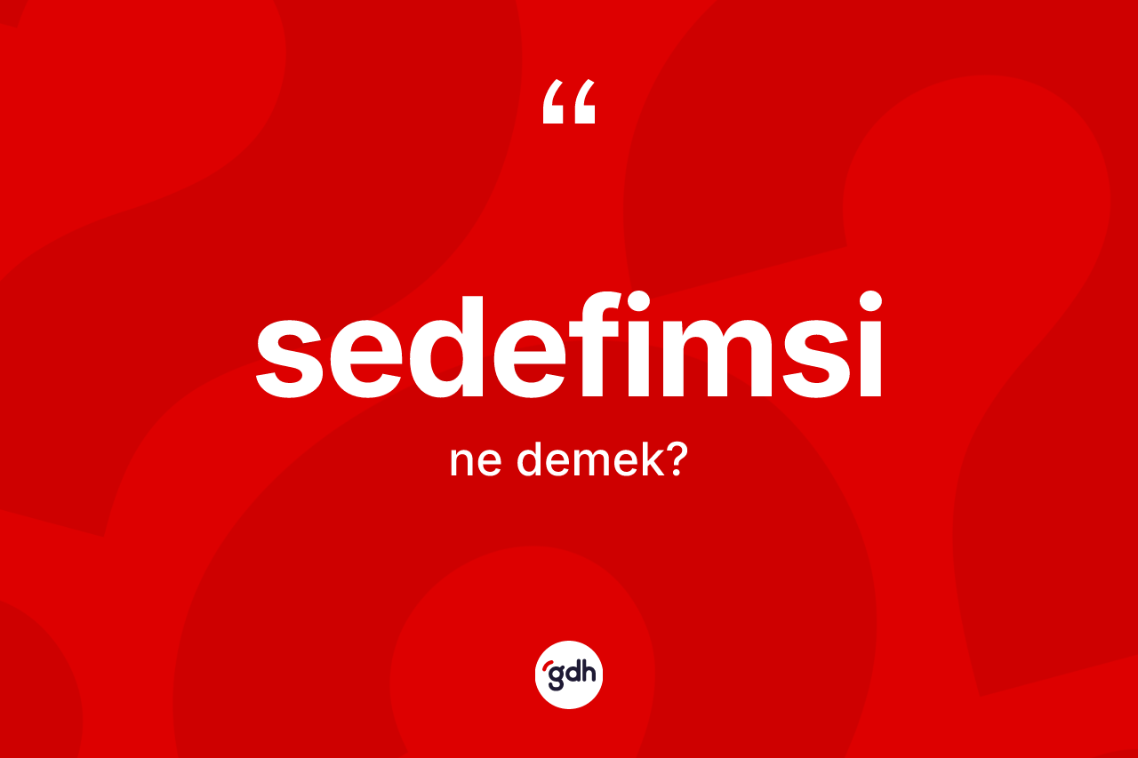 Sedefimsi kelimesi nedir? Sedefimsinin halk arasındaki kullanımı nasıldır?