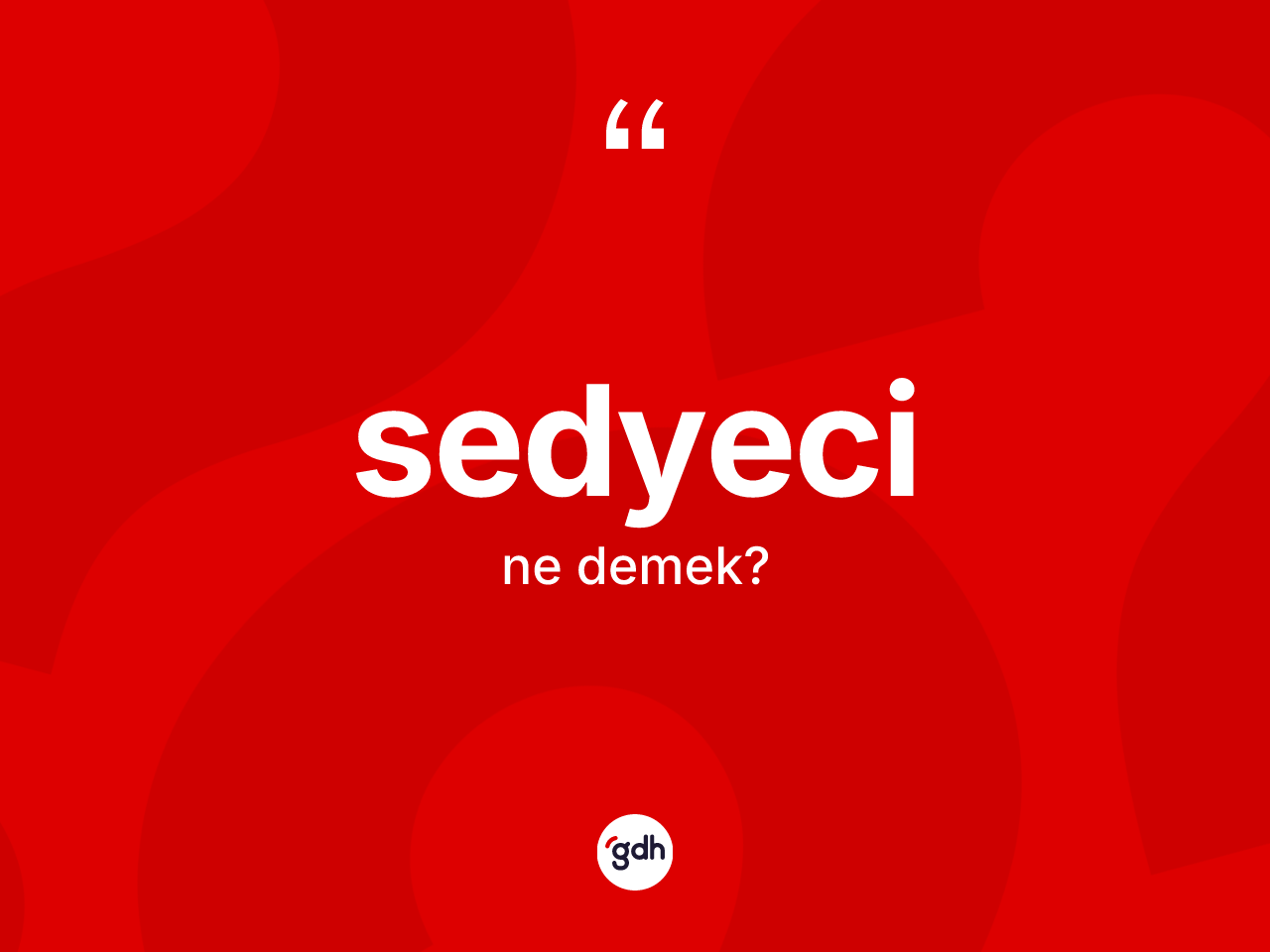 Sedyeci ne demek? Sedyeci kelimesinin TDK'ya göre açıklaması nedir?