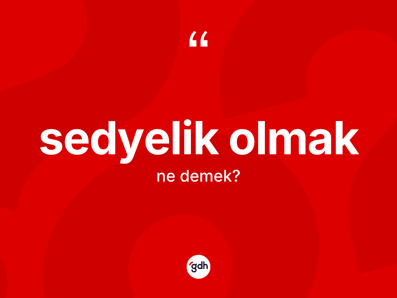 Sedyelik olmak ifadesinin kısaca tanımı nedir? Sedyelik olmak ifadesi nerede kullanılır?