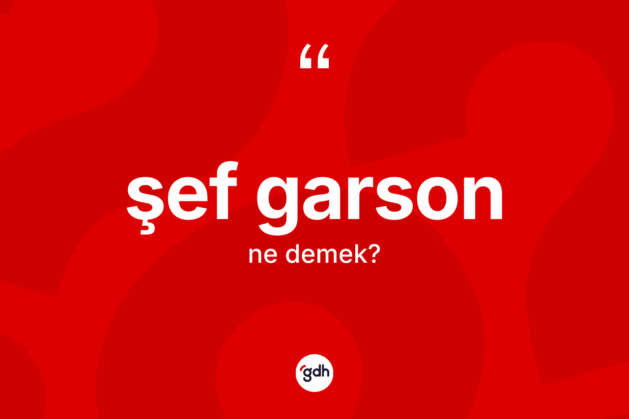 Şef garson ne anlama gelir?