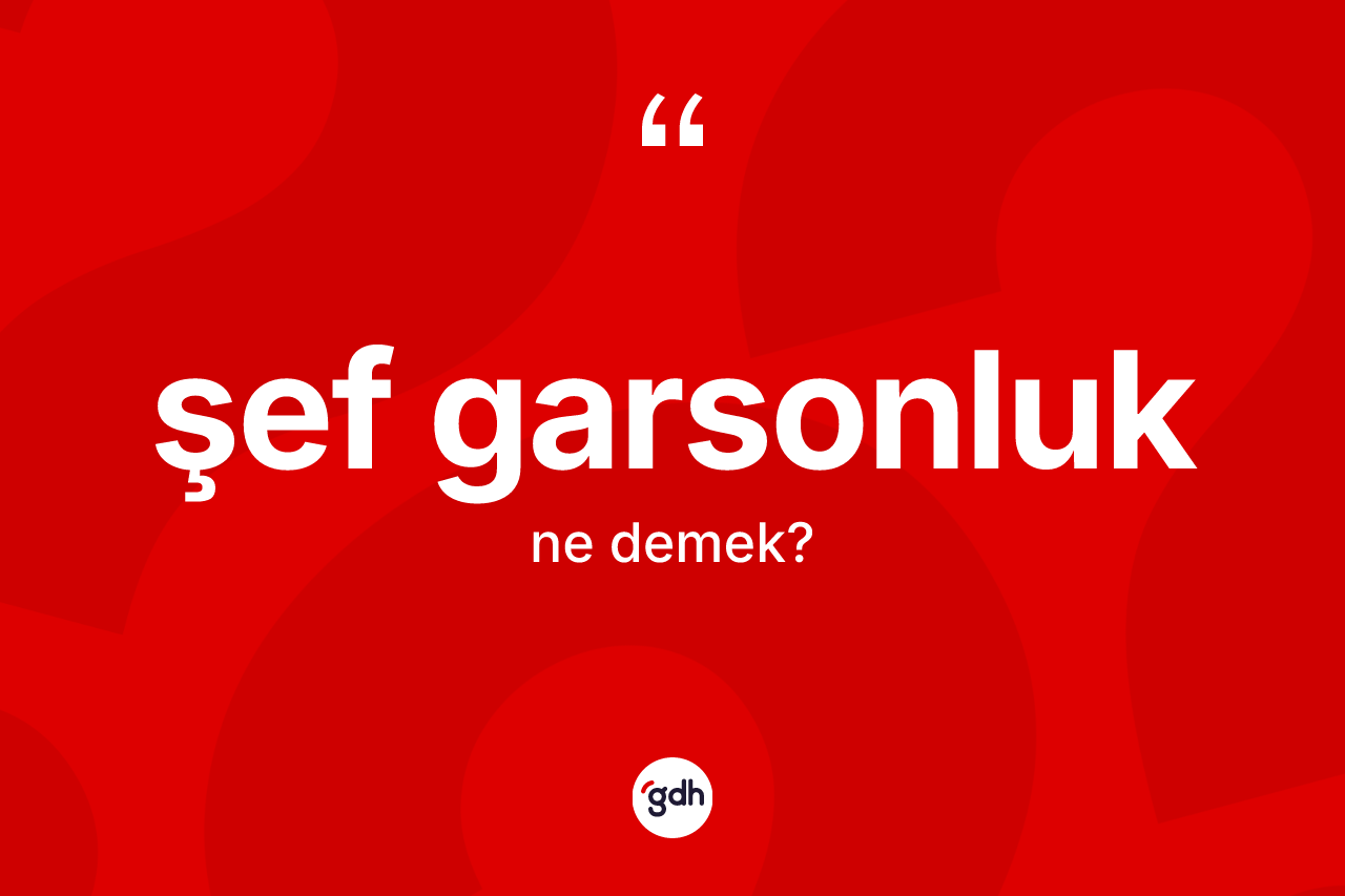 Şef garsonluk ne anlama gelir?