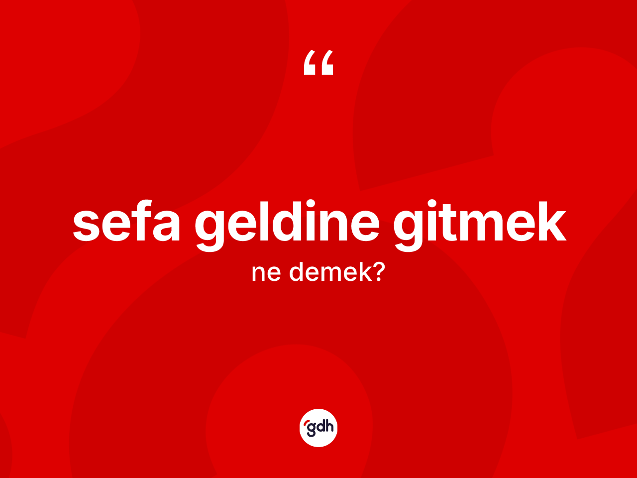 Sefa geldine gitmek ifadesinin kısaca anlamı nedir? Sefa geldine gitmek ifadesinin TDK tanımı nedir?