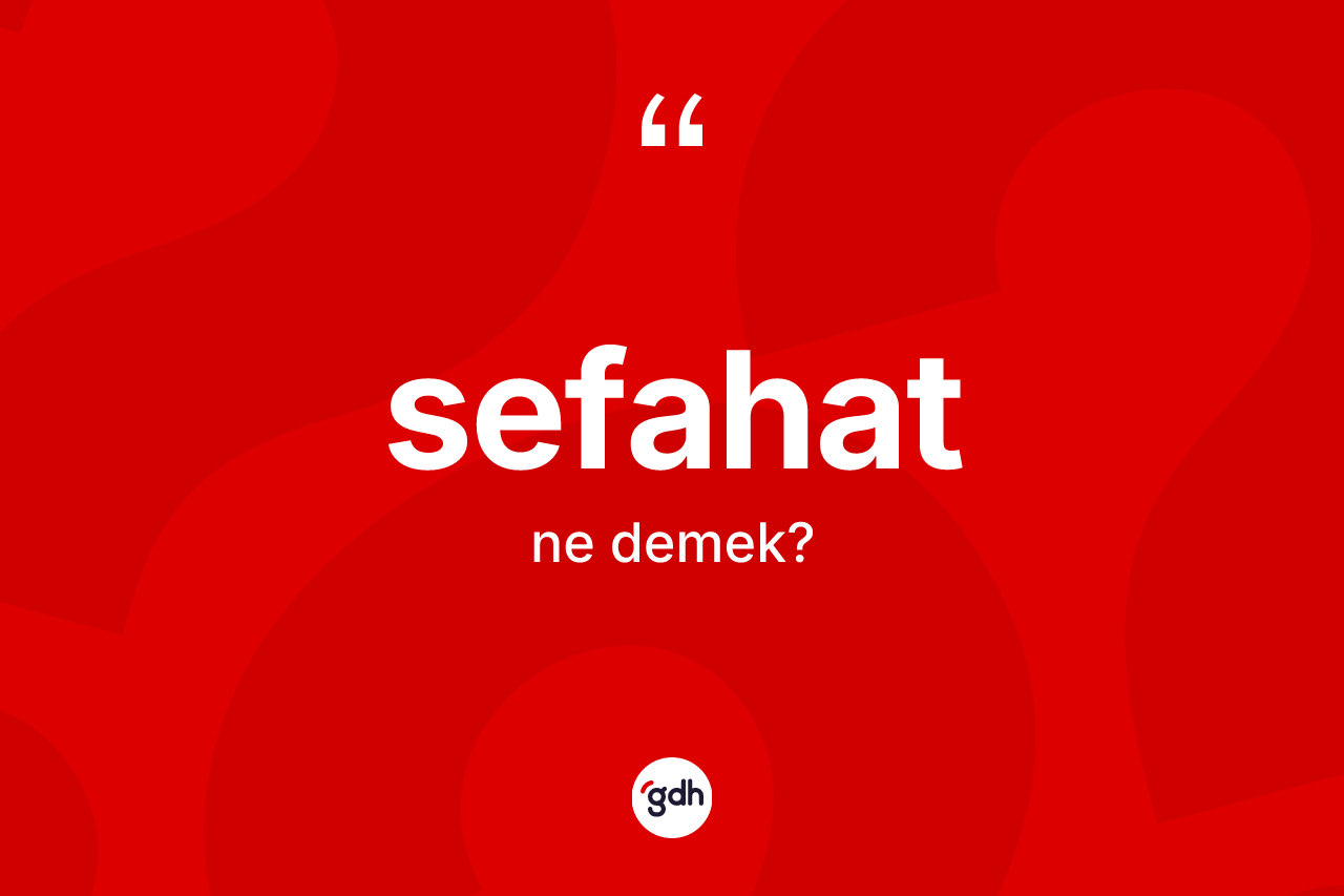 Sefahat kelimesinin sözlükteki tanımı nedir? Sefahatın TDK'ya göre anlamı nedir?