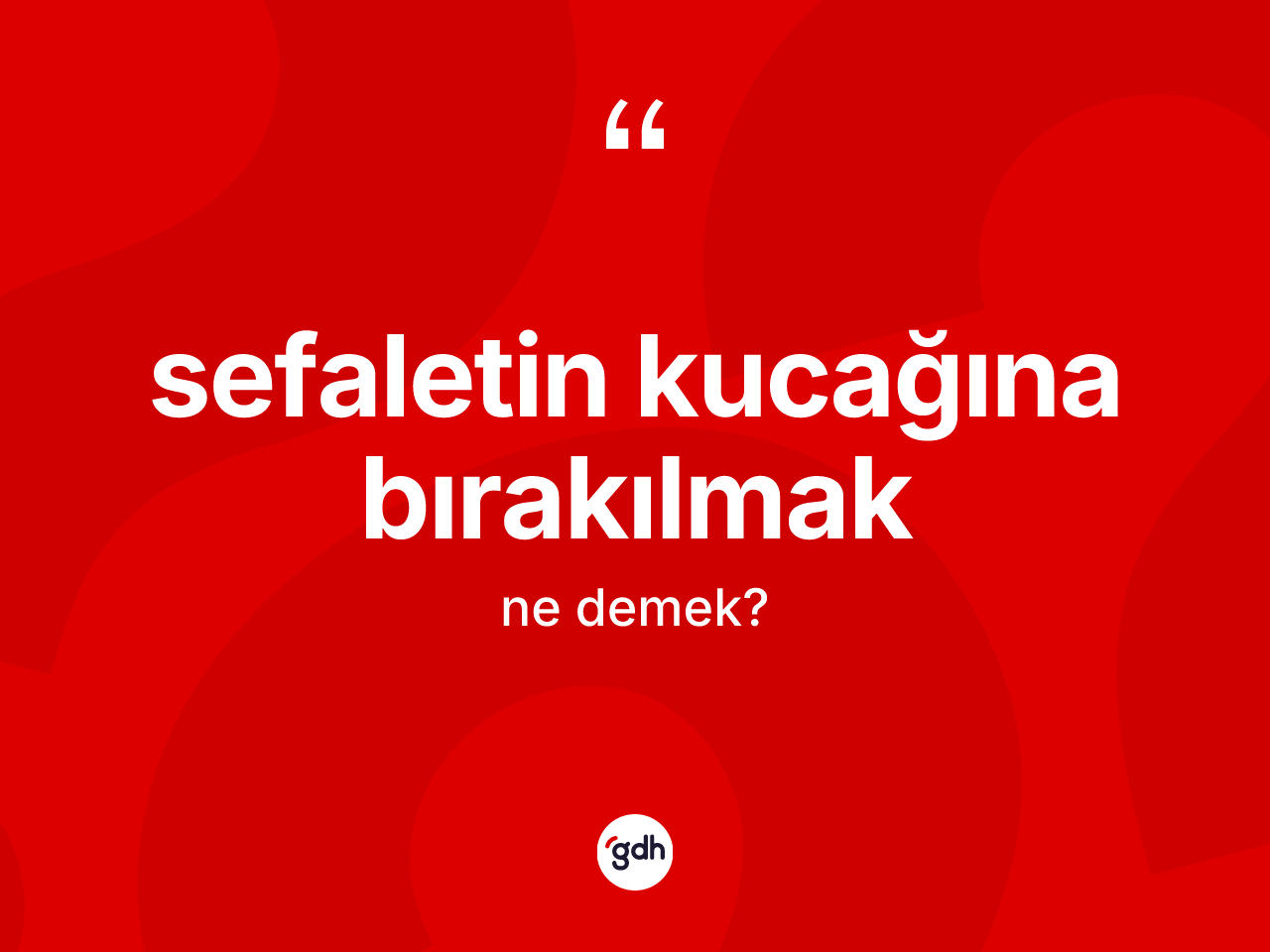 Sefaletin kucağına bırakılmak nedir? Sefaletin kucağına bırakılmak ifadesi nerede kullanılır?