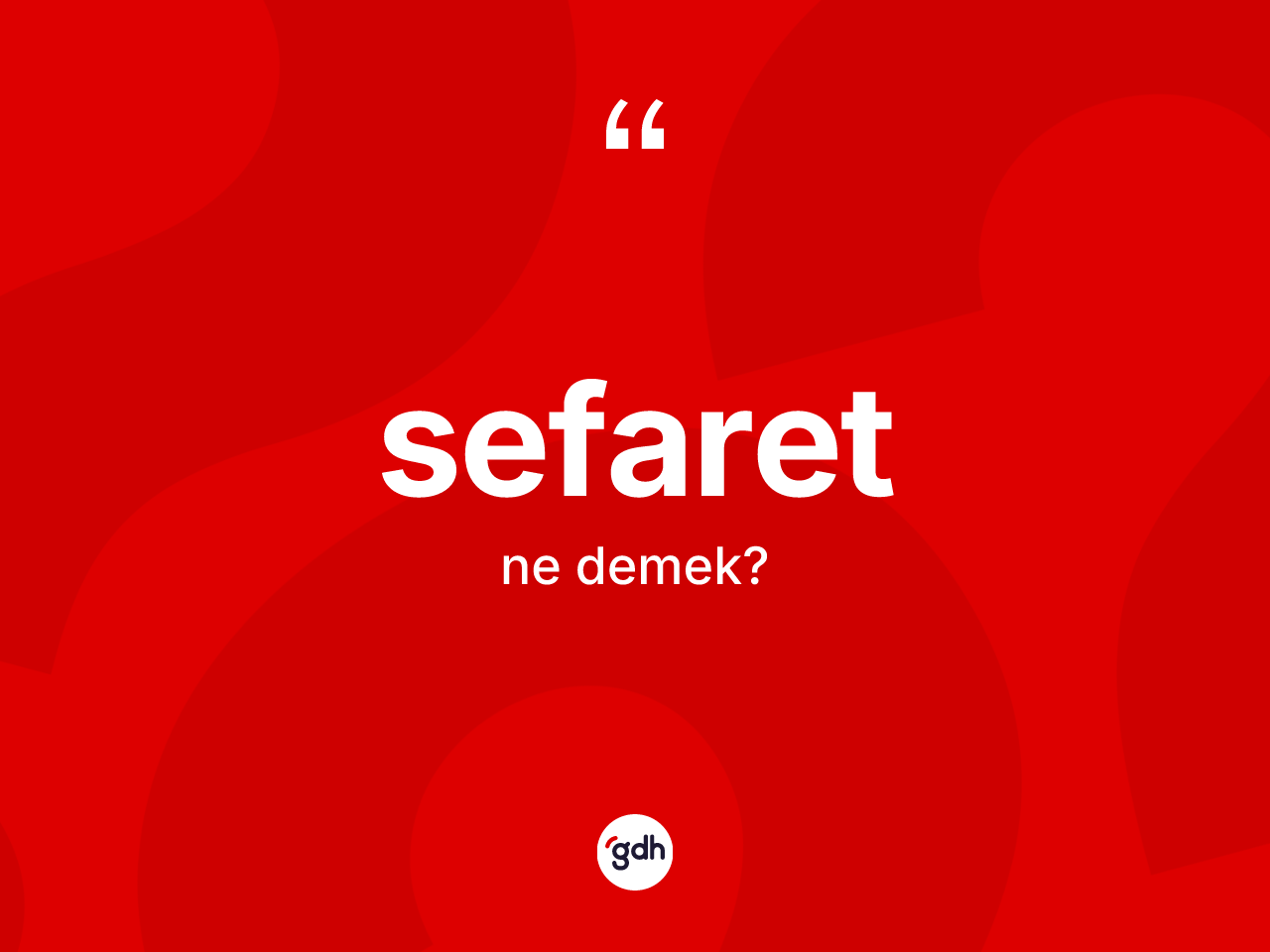 Sefaret kelimesi ne anlama gelir? Sefaretin TDK'ya göre anlamı nedir?