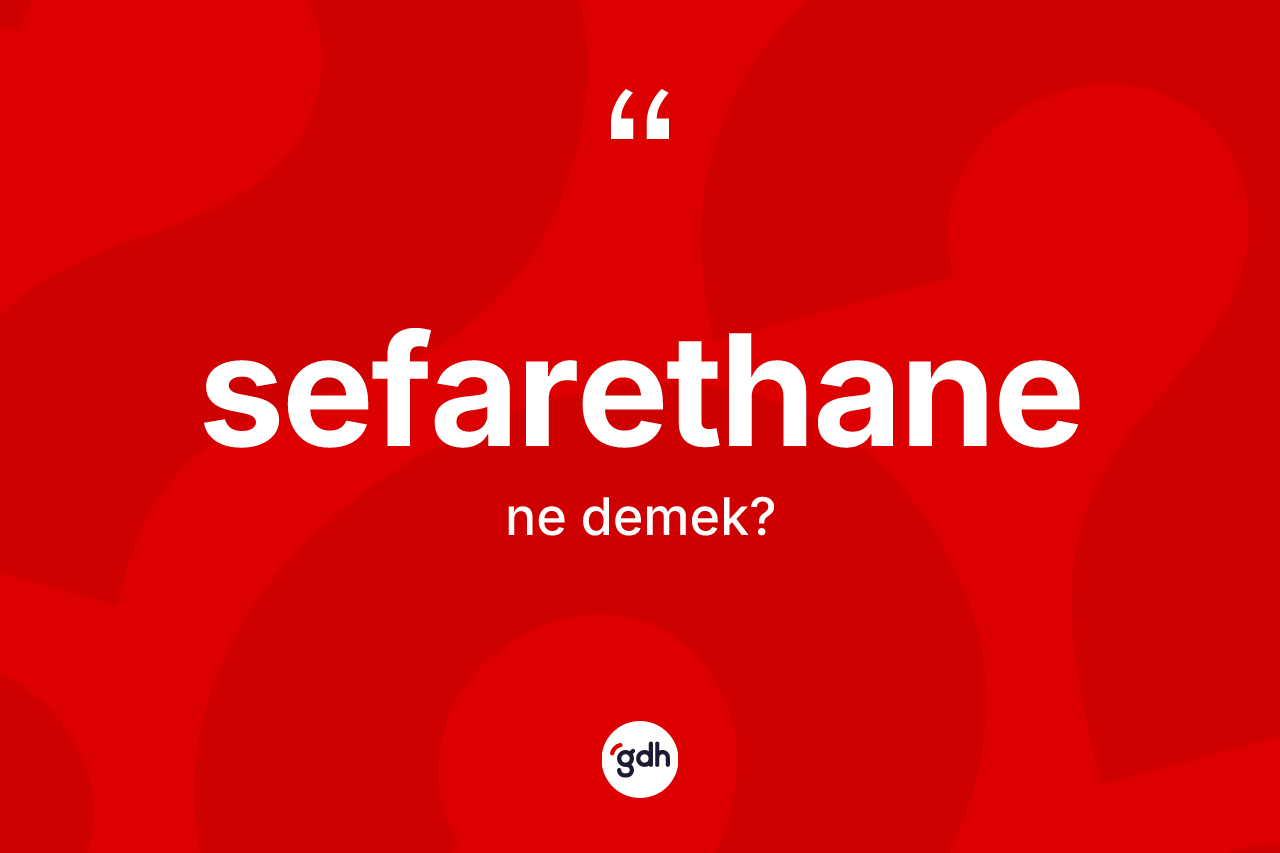 Sefarethane kelimesinin sözlükteki tanımı nedir? Sefarethane kelimesinin özellikleri nelerdir?
