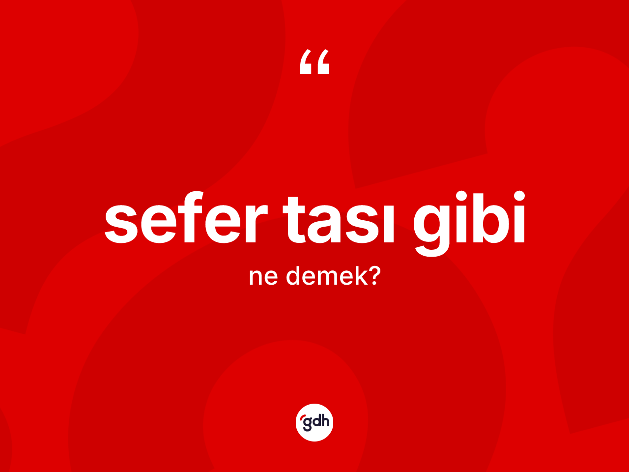 Sefer tası gibi ifadesinin anlamı nedir? Sefer tası gibi ifadesi nerede kullanılır?