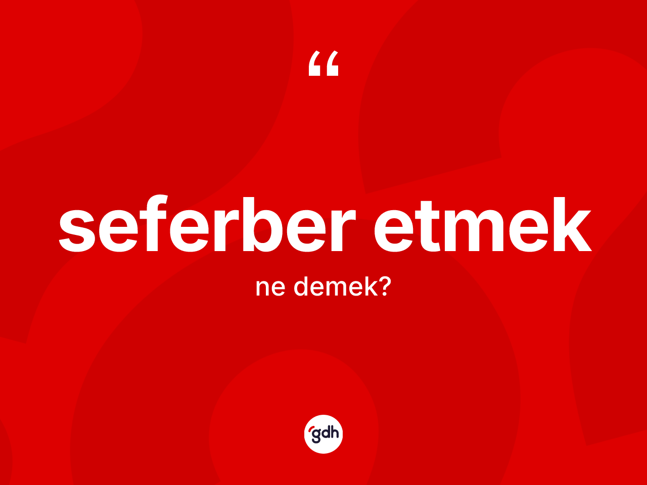 Seferber etmek ne demek? Seferber etmek ifadesi nerede kullanılır?