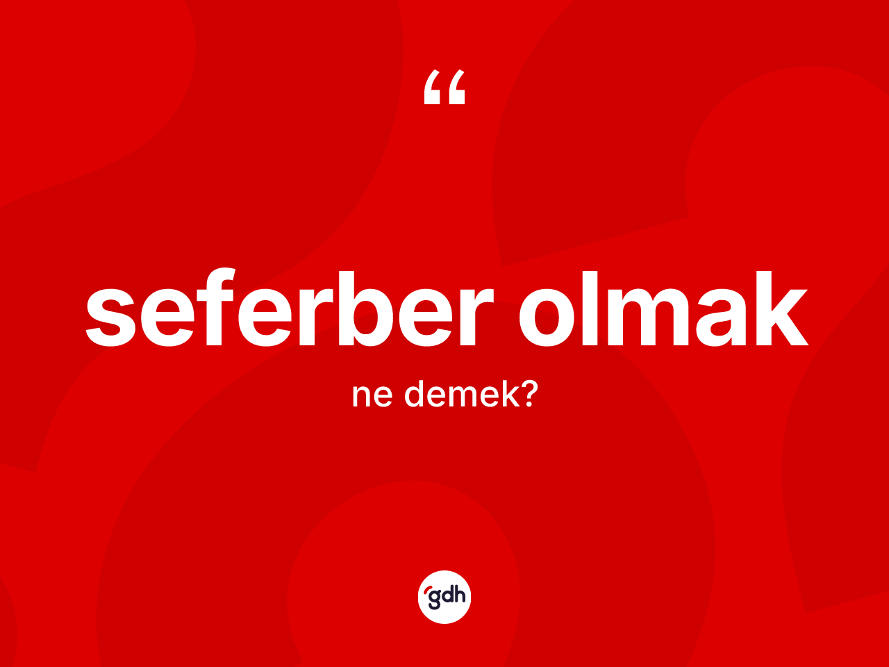 Seferber olmak ifadesinin anlamı nedir? Seferber olmak sözü hangi durumlarda kullanılır?