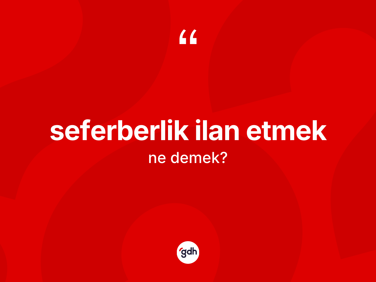 Seferberlik ilan etmek nedir? Seferberlik ilan etmek ifadesinin TDK'ya göre açıklaması nedir?