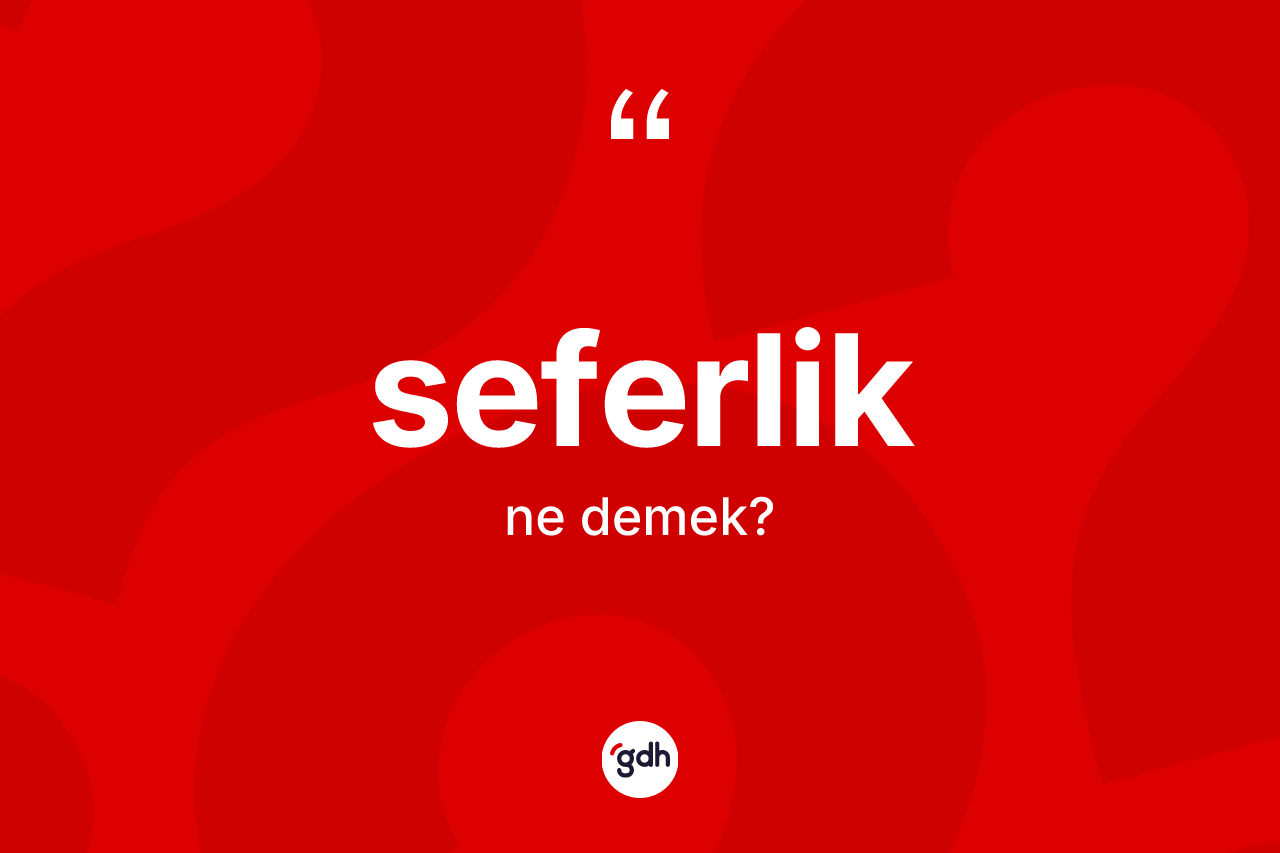 Seferlik ne demek?