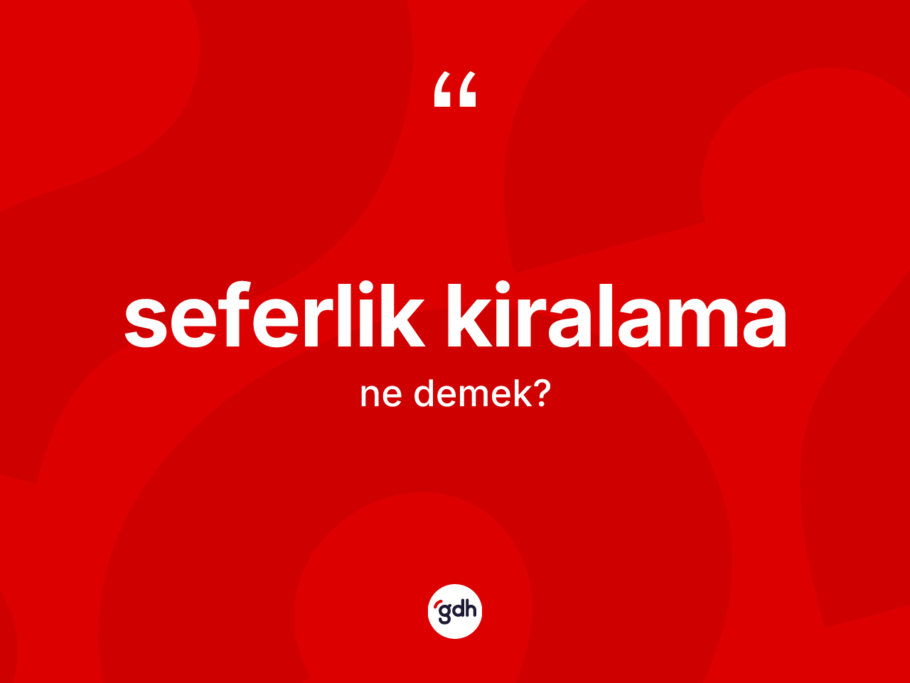 Seferlik kiralama kelimesinin tanımı nedir? Seferlik kiralamanın kısaca tanımı nedir?