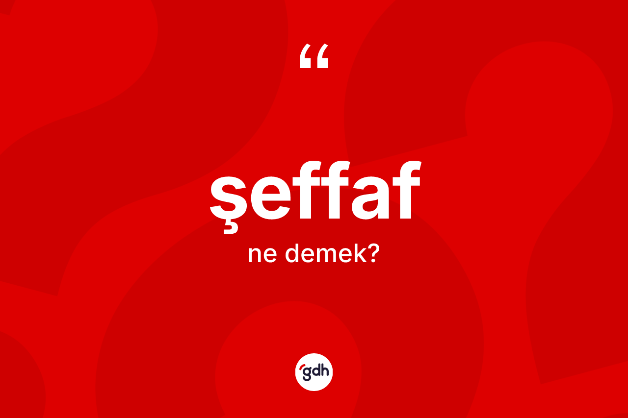 Şeffaf ne demek?