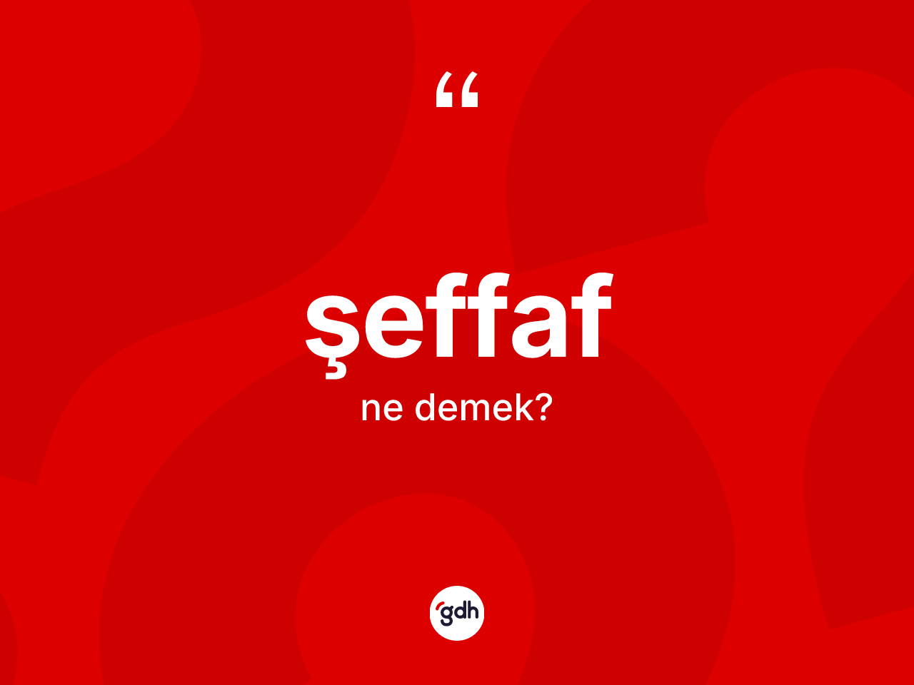 Şeffaf ne demek? Şeffafın TDK'ya göre anlamı nedir?
