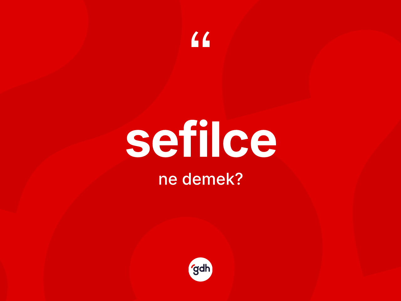 Sefilce kelimesi ne demek? Sefilce kelimesinin TDK'ya göre açıklaması nedir?