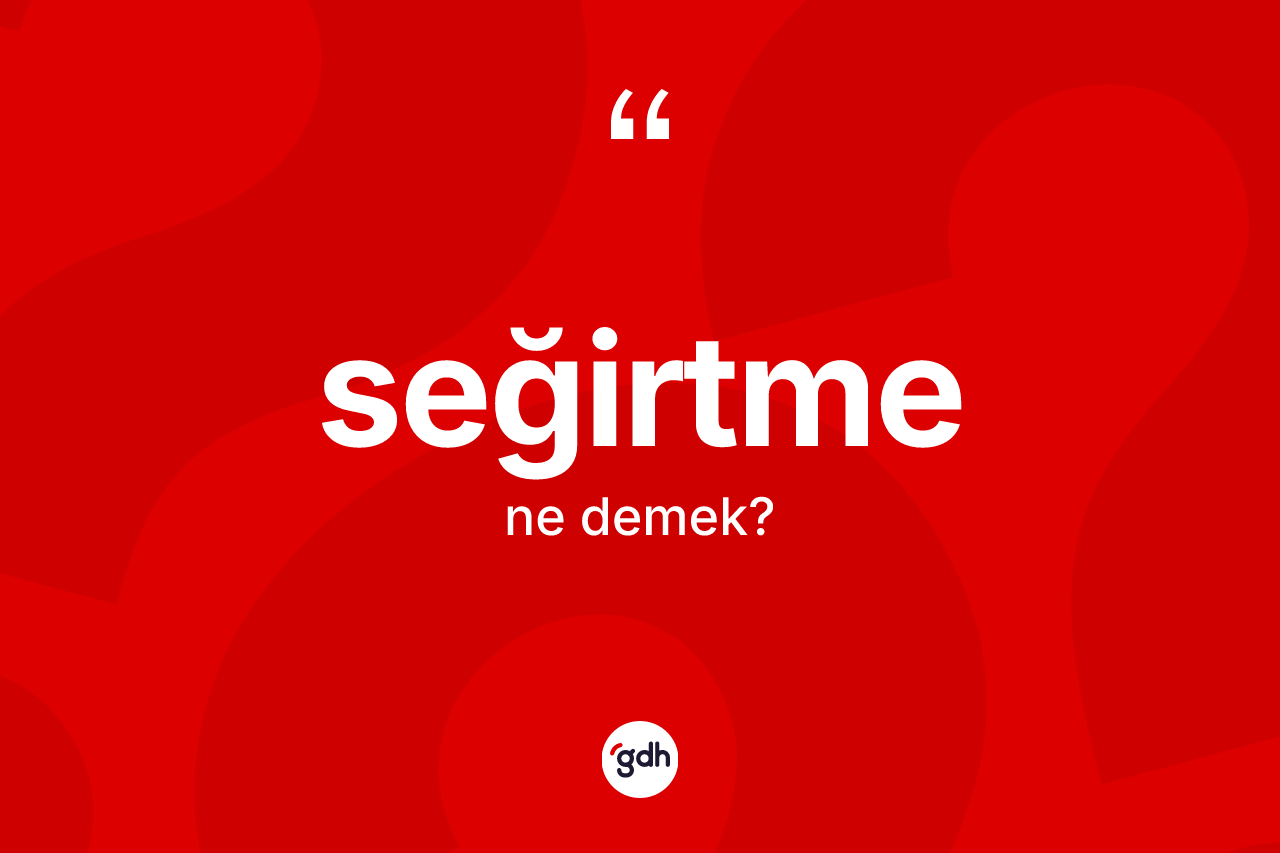 Seğirtme kelimesinin sözlükteki tanımı nedir? Seğirtmenin sözlükteki anlamı nedir?