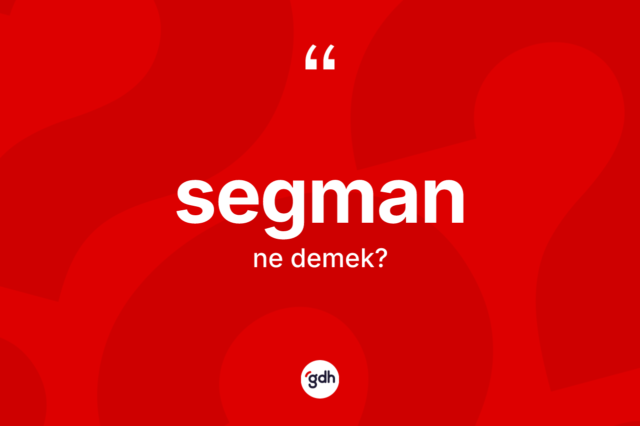 Segman kelimesinin sözlükteki tanımı nedir? Segman kelimesinin TDK anlamı nedir?
