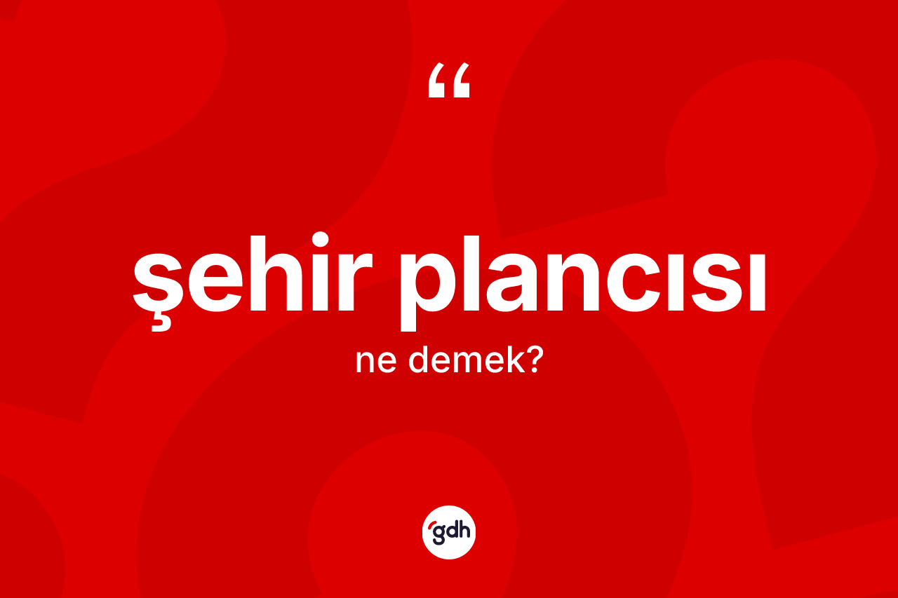 Şehir plancısı kelimesinin anlamı nedir?