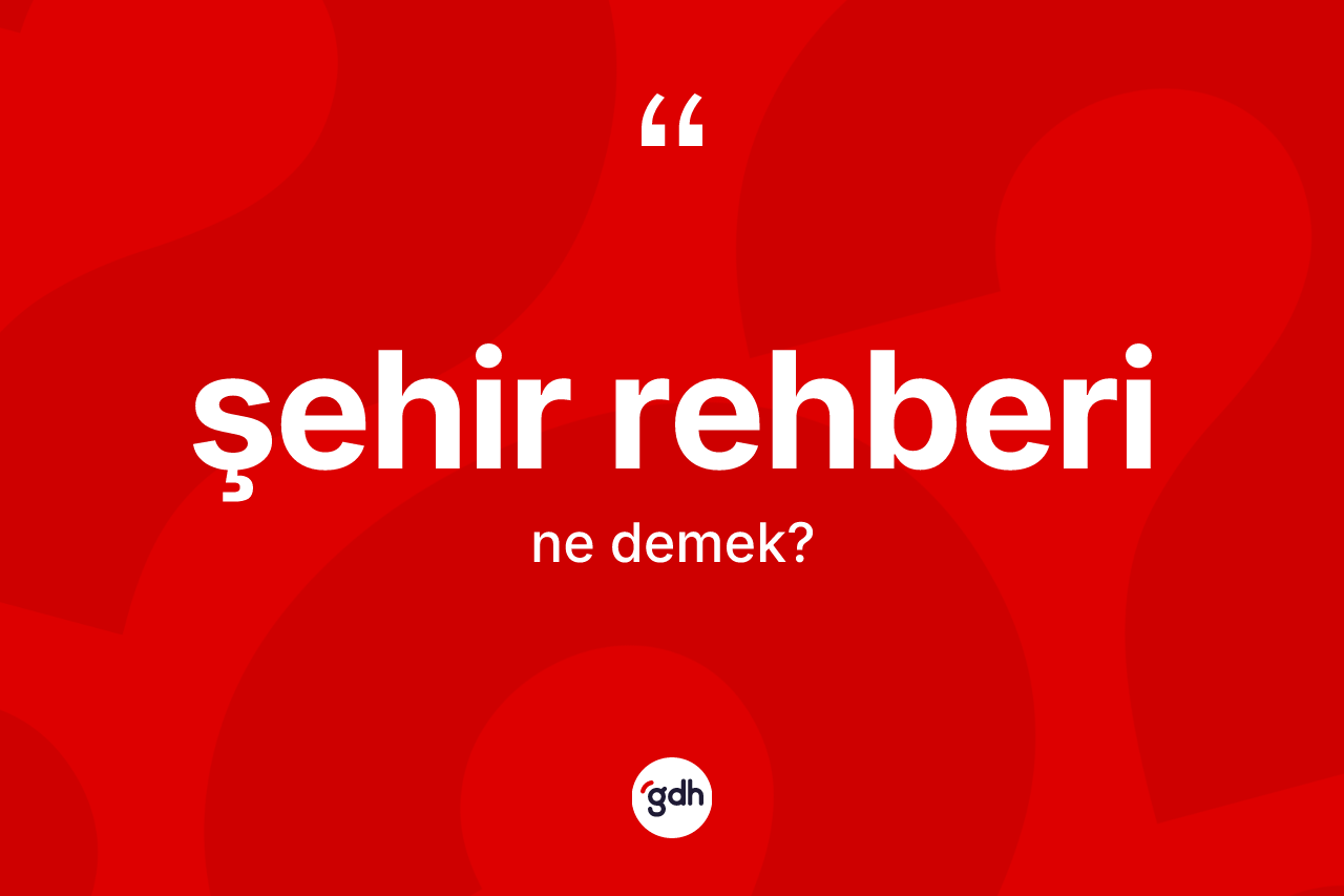 Şehir rehberi kelimesinin anlamı nedir? Şehir rehberi kelimesinin özellikleri nelerdir?