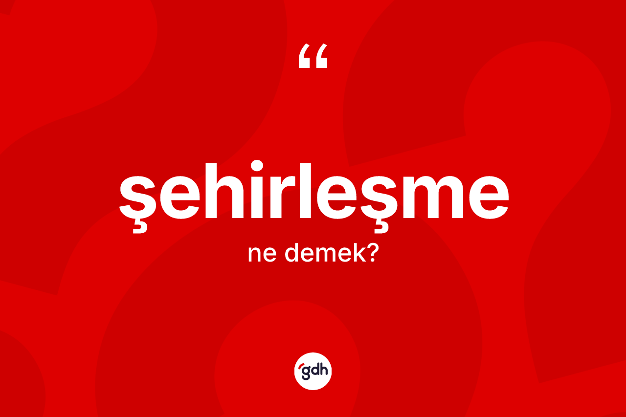 Şehirleşme kelimesi ne anlama gelir?