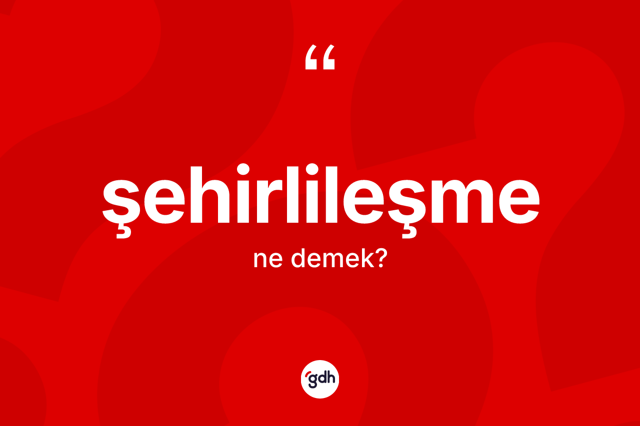 Şehirlileşme kelimesi nedir?