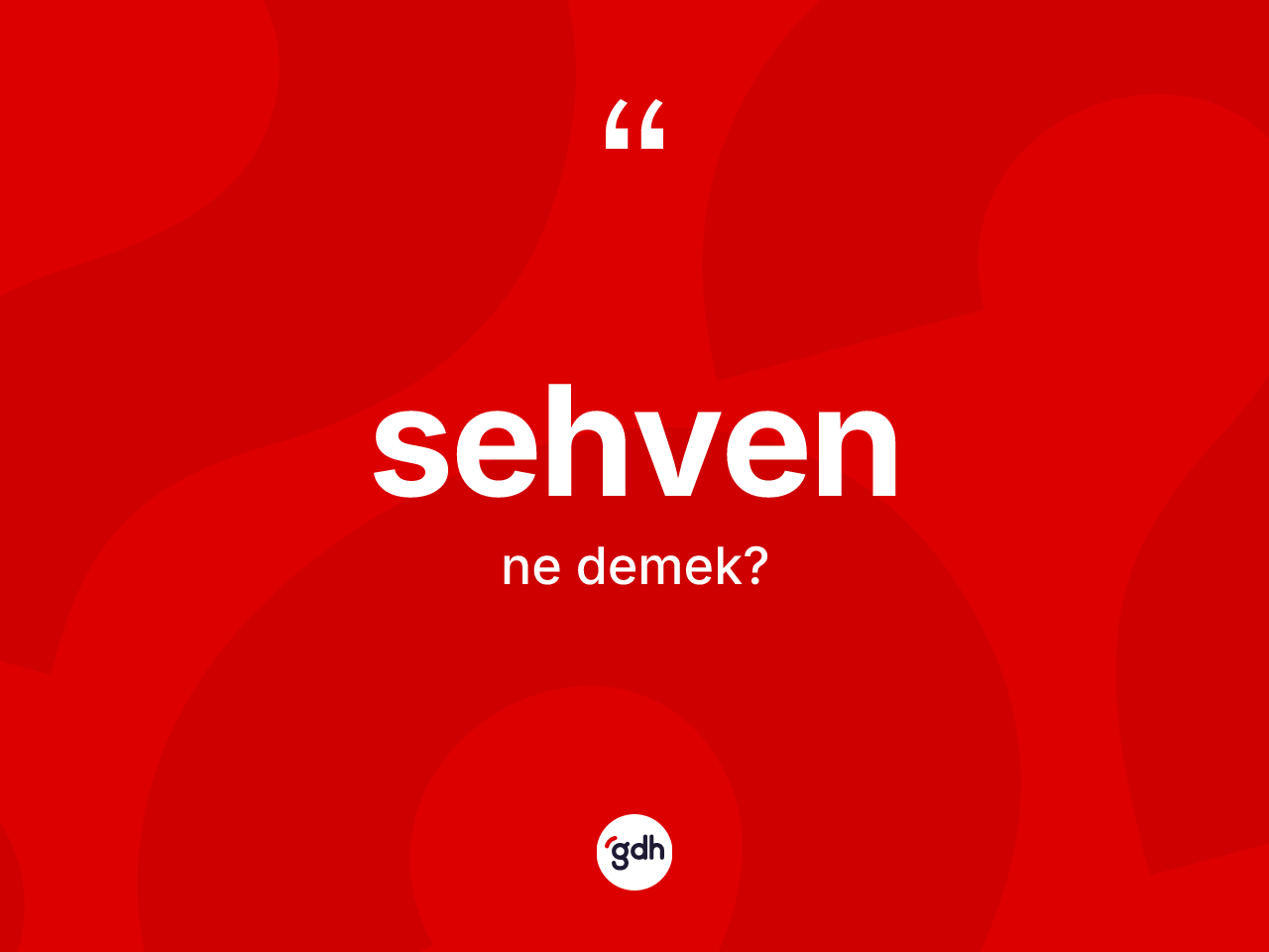 Sehven kelimesinin sözlükteki tanımı nedir? Sehvenin kısaca tanımı nedir?