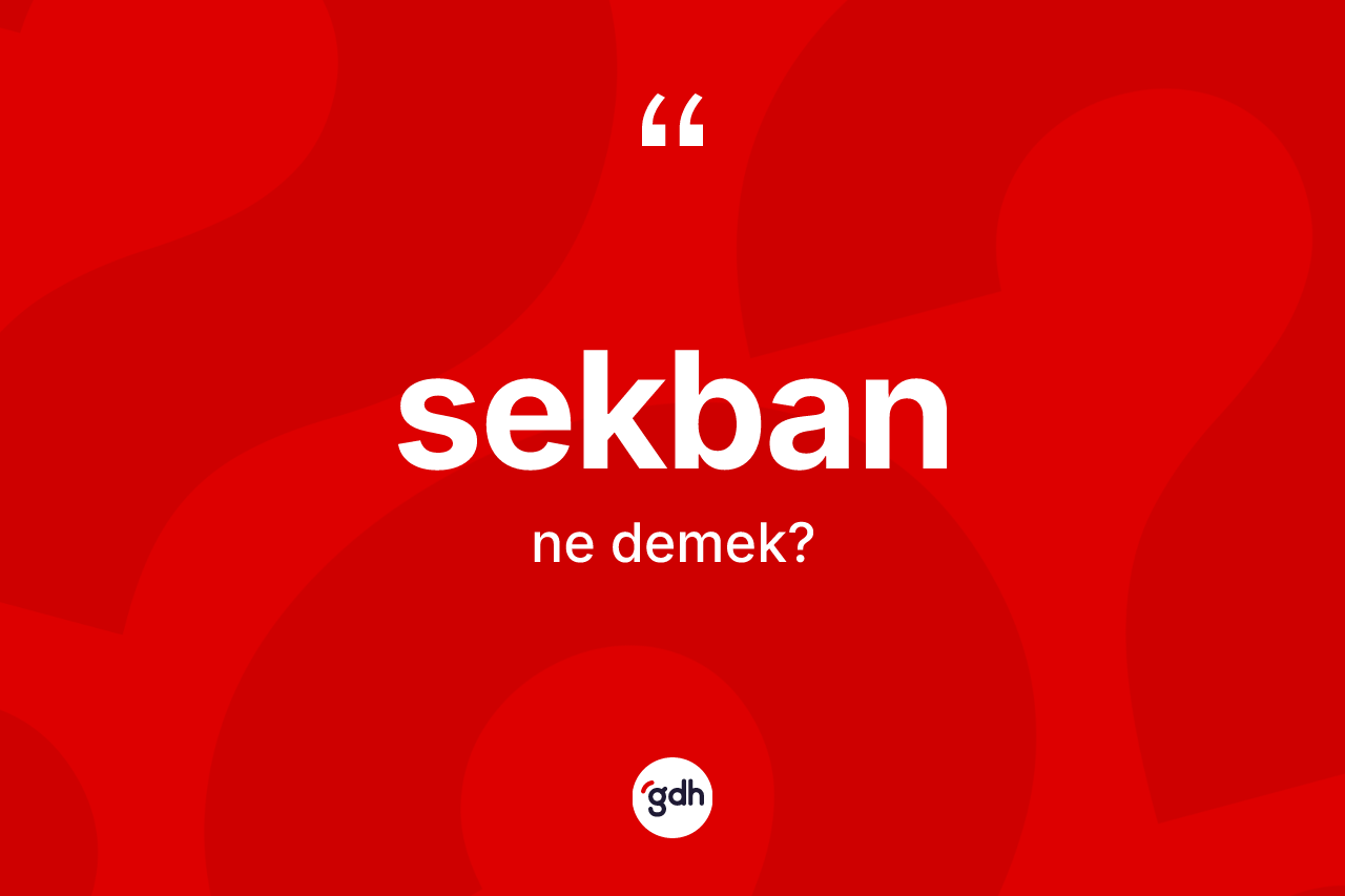 Sekban kelimesinin sözlükteki tanımı nedir? Sekbanın TDK'ya göre anlamı nedir?