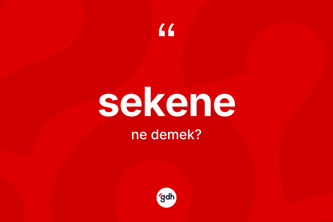 Sekene kelimesi nedir? Sekenenin TDK'ya göre anlamı nedir?
