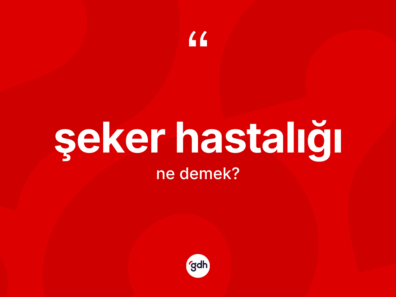 Şeker hastalığı ne demek? Şeker hastalığının sözlükteki anlamı nedir?