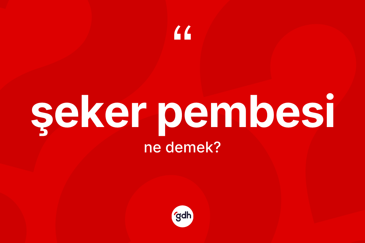 Şeker pembesi kelimesinin tanımı nedir?