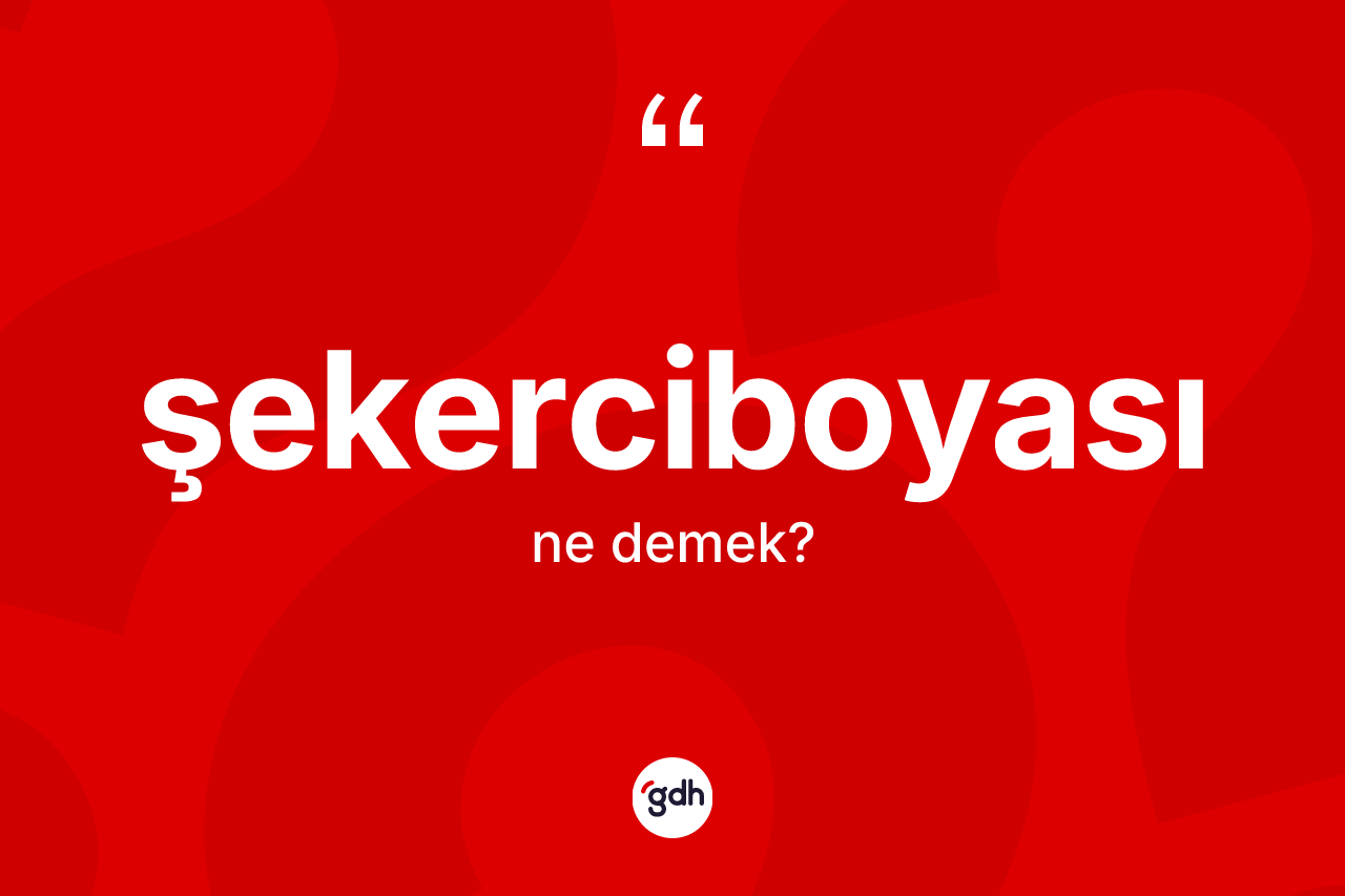 Şekerciboyası kelimesinin sözlükteki tanımı nedir?