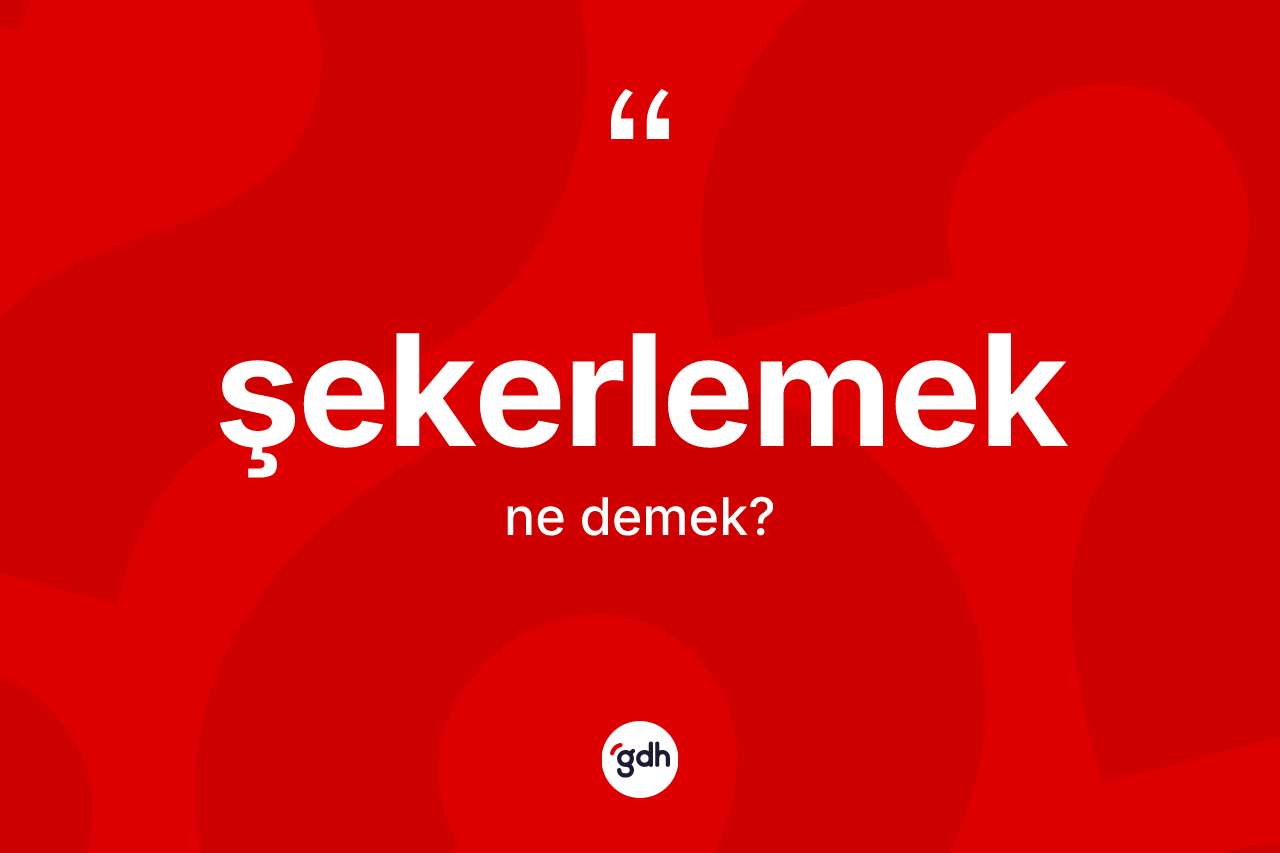 Şekerlemek kelimesi nedir?