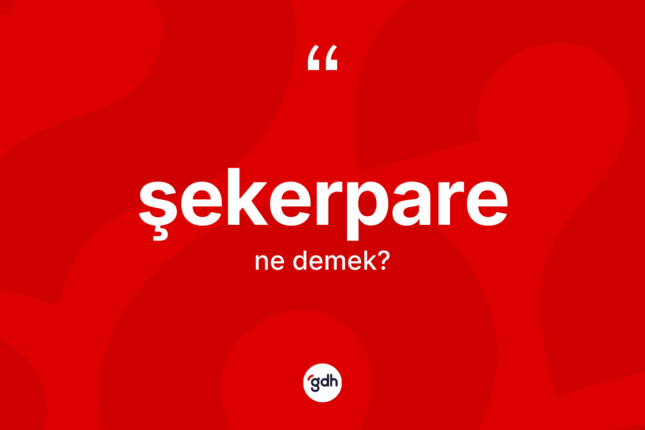 Şekerpare kelimesinin anlamı nedir?