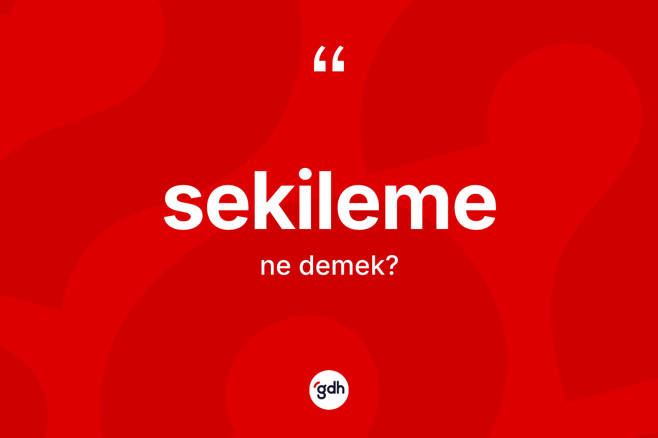 Sekileme kelimesi nedir? Sekilemenin TDK'ya göre anlamı nedir?
