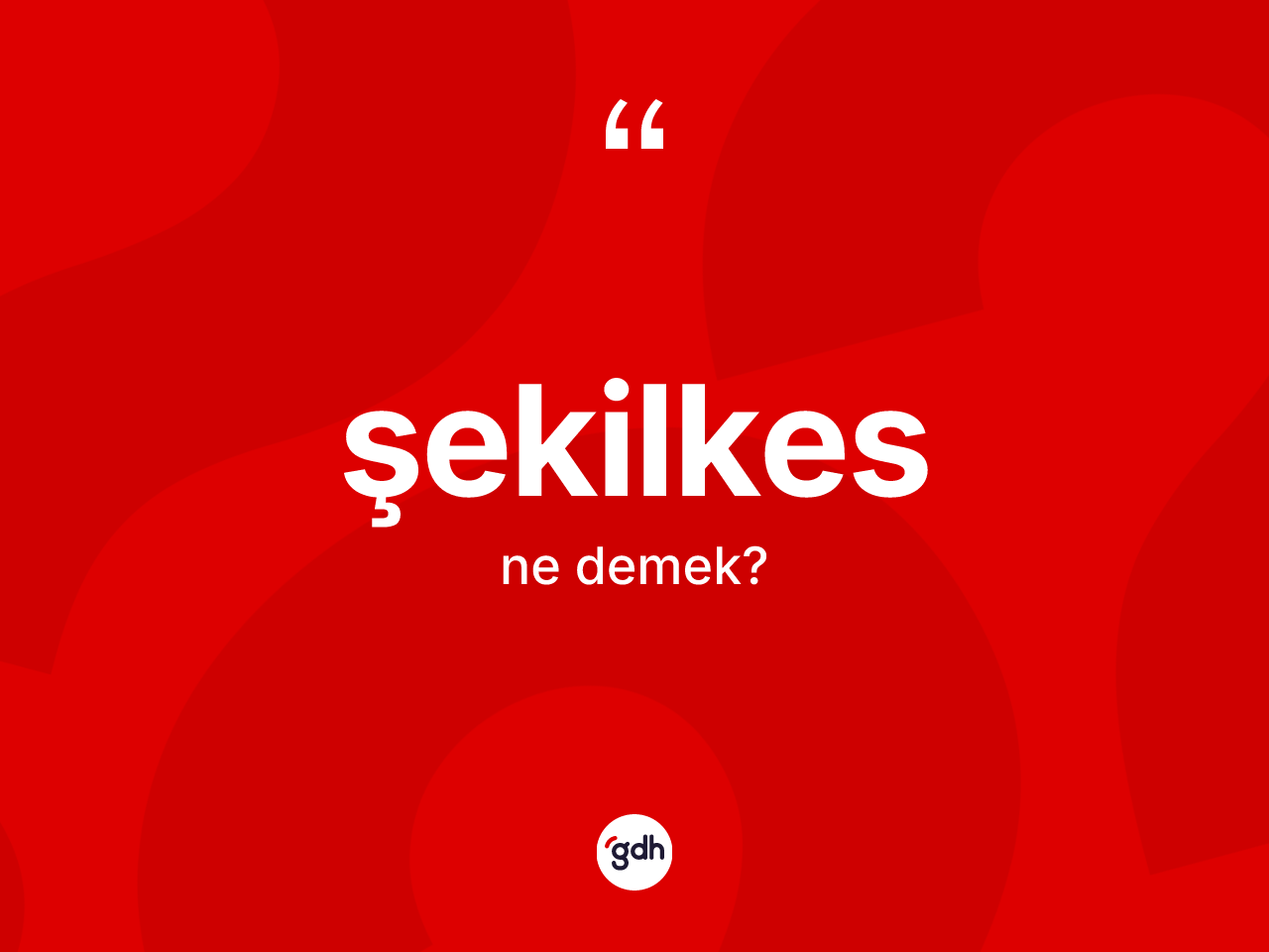 Şekilkes ne anlama gelir? Şekilkesin sözlükteki anlamı nedir?