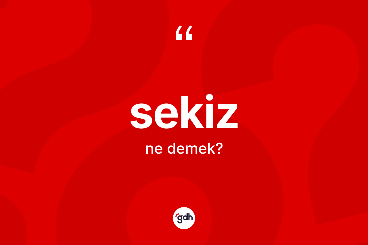 Sekiz nedir? Sekizin TDK'ya göre anlamı nedir?