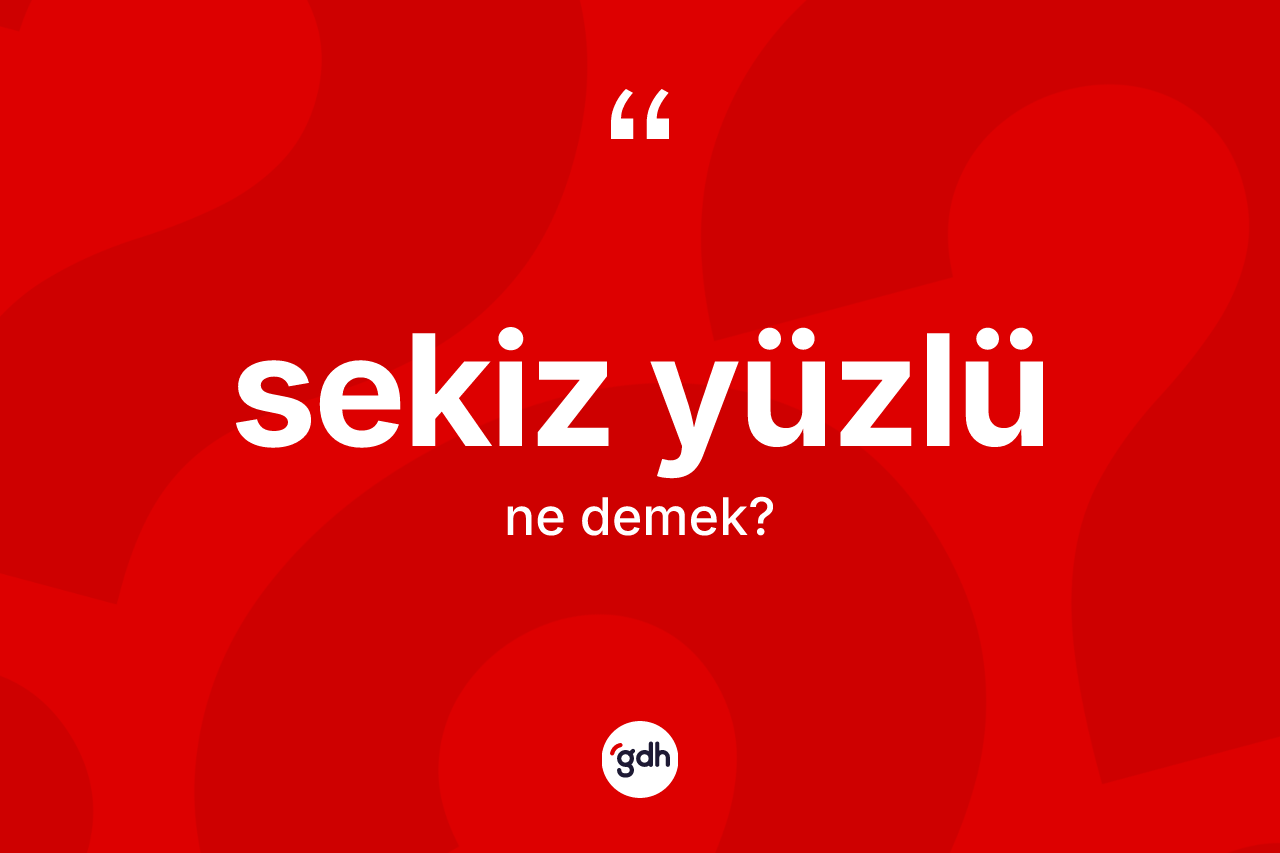 Sekiz yüzlü kelimesinin anlamı nedir? Sekiz yüzlünün TDK'ya göre anlamı nedir?