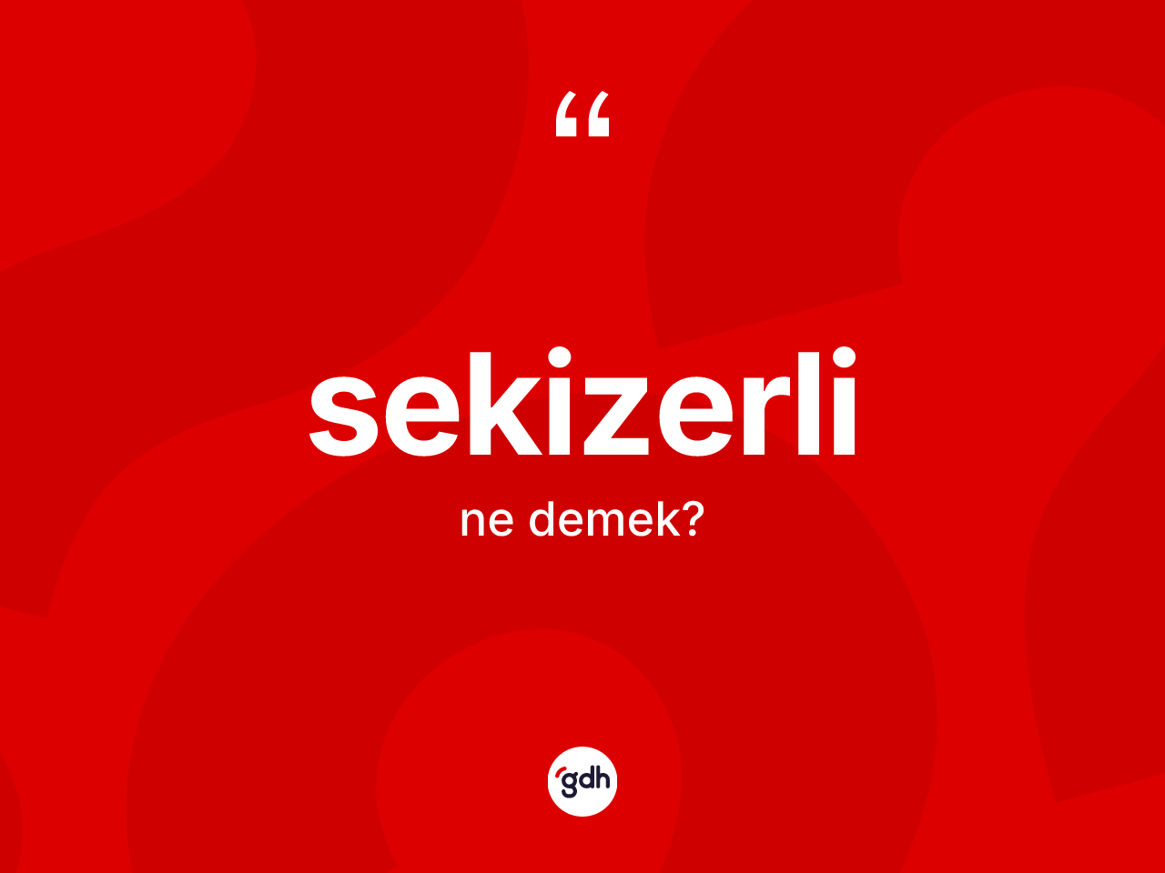 Sekizerli ne anlama gelir? Sekizerli kelimesinin kaç farklı anlamı var?