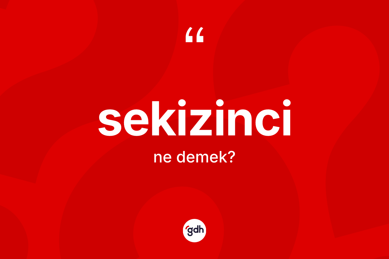 Sekizinci kelimesi ne anlama gelir? Sekizincinin kısaca tanımı nedir?