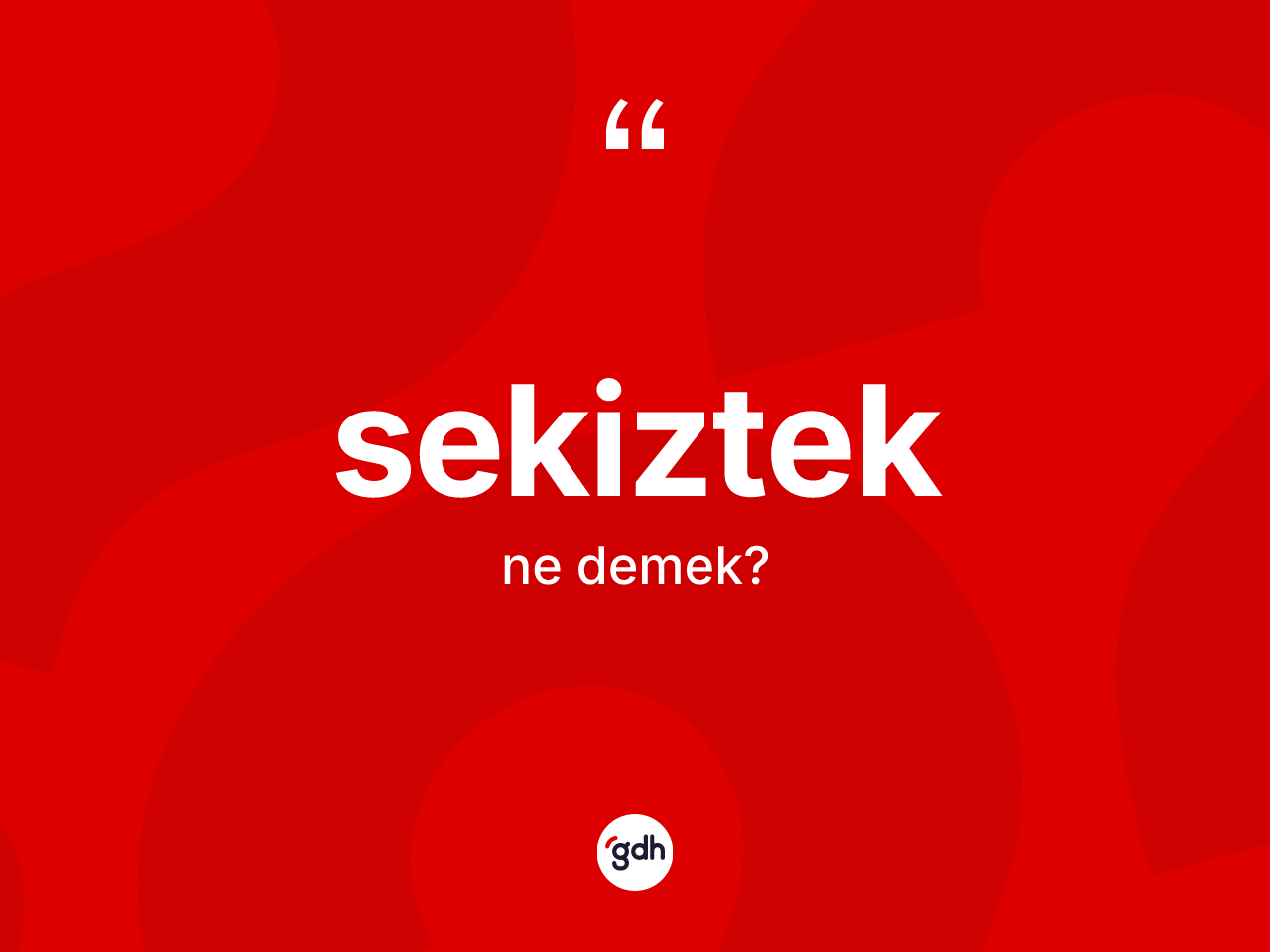 Sekiztek kelimesinin tanımı nedir? Sekizteğin kısaca tanımı nedir?