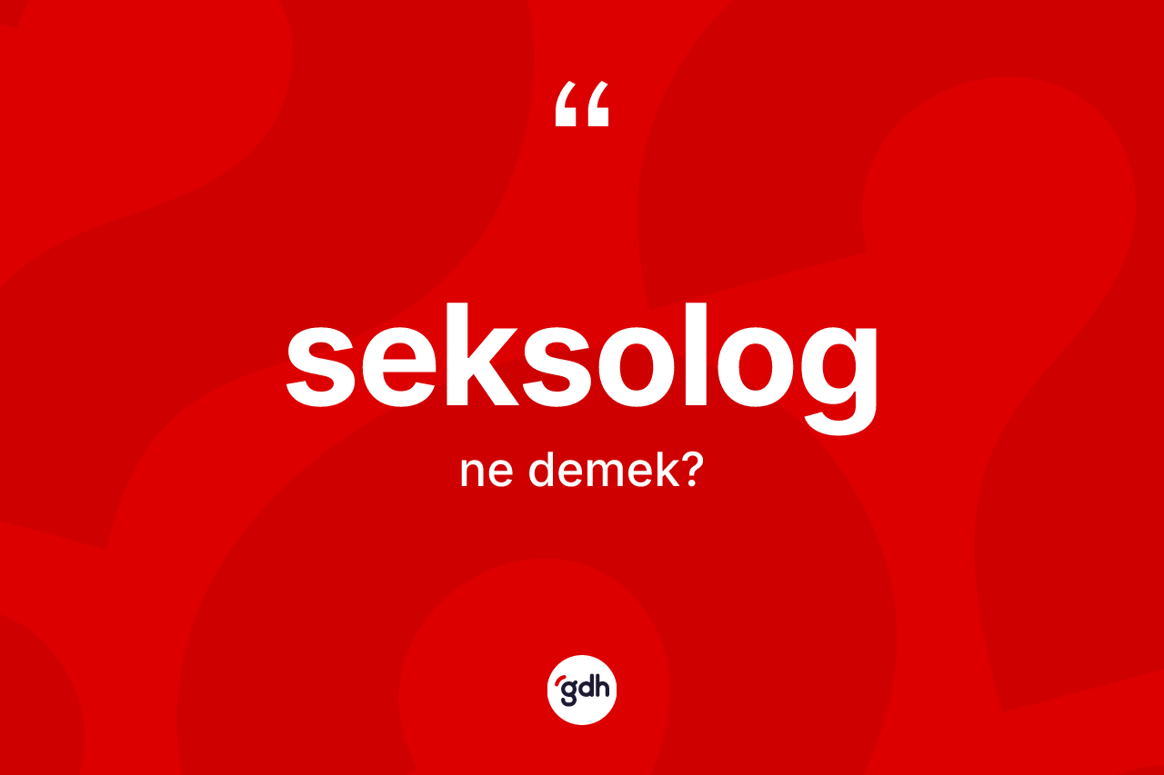 Seksolog ne anlama gelir? Seksologun halk arasındaki kullanımı nasıldır?