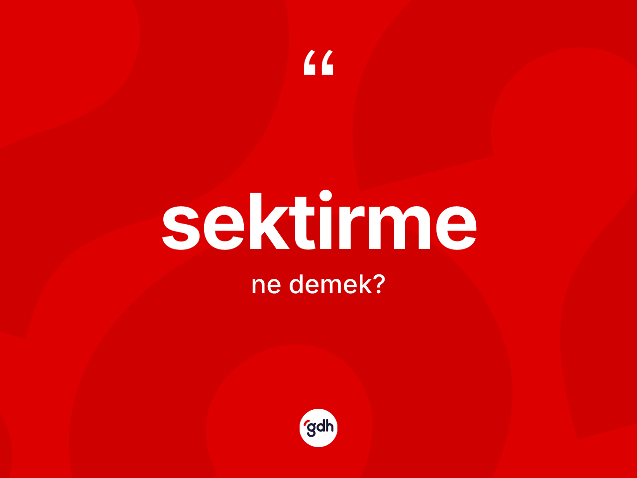 Sektirme nedir? Sektirme kelimesinin TDK'ya göre açıklaması nedir?