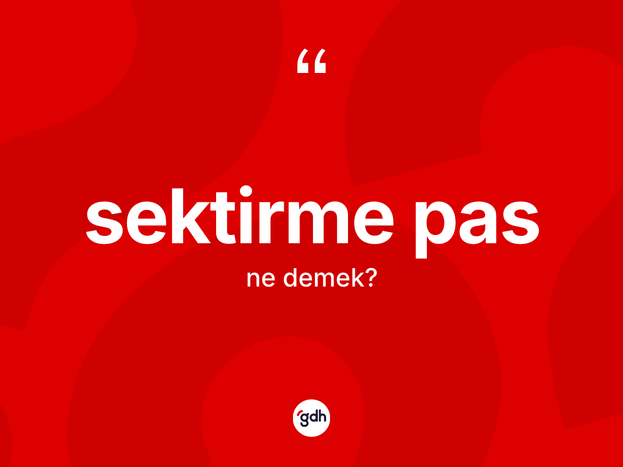 Sektirme pas kelimesinin tanımı nedir? Sektirme pas kelimesinin TDK anlamı nedir?