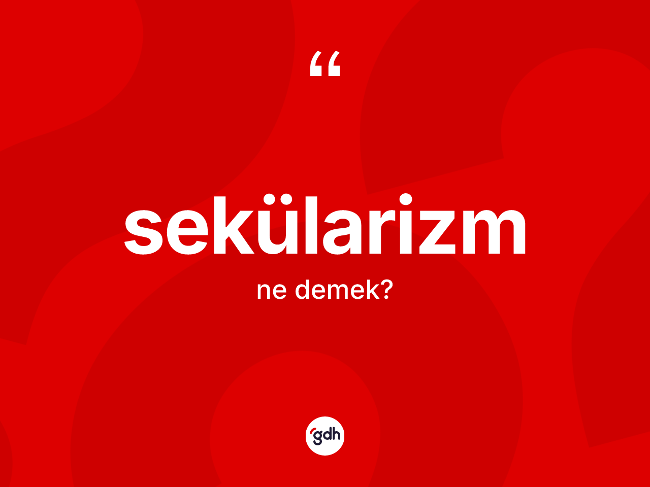 Sekülarizm ne demek? Sekülarizmin kısaca tanımı nedir?