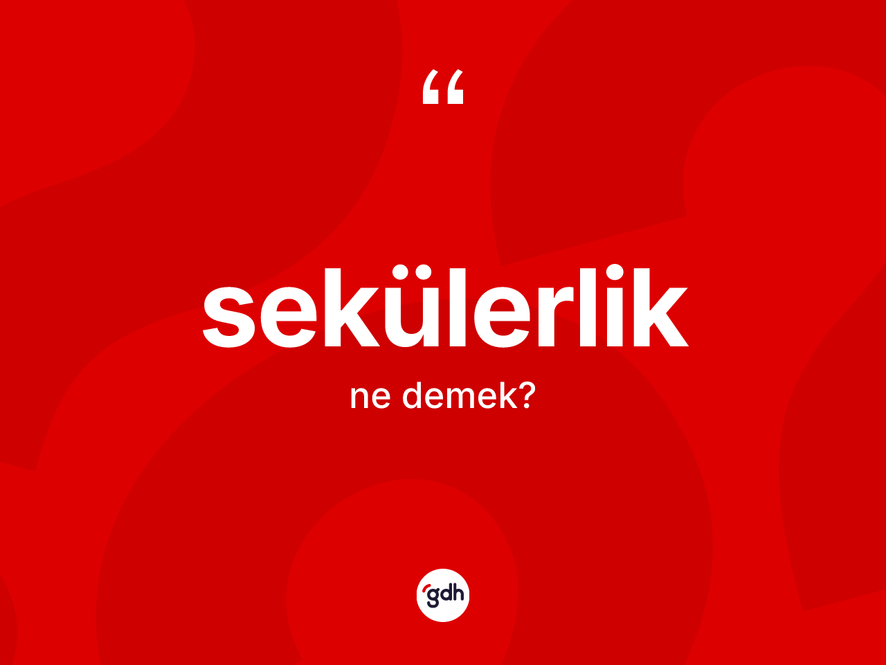 Sekülerlik kelimesi ne anlama gelir? Sekülerliğin TDK'ya göre anlamı nedir?