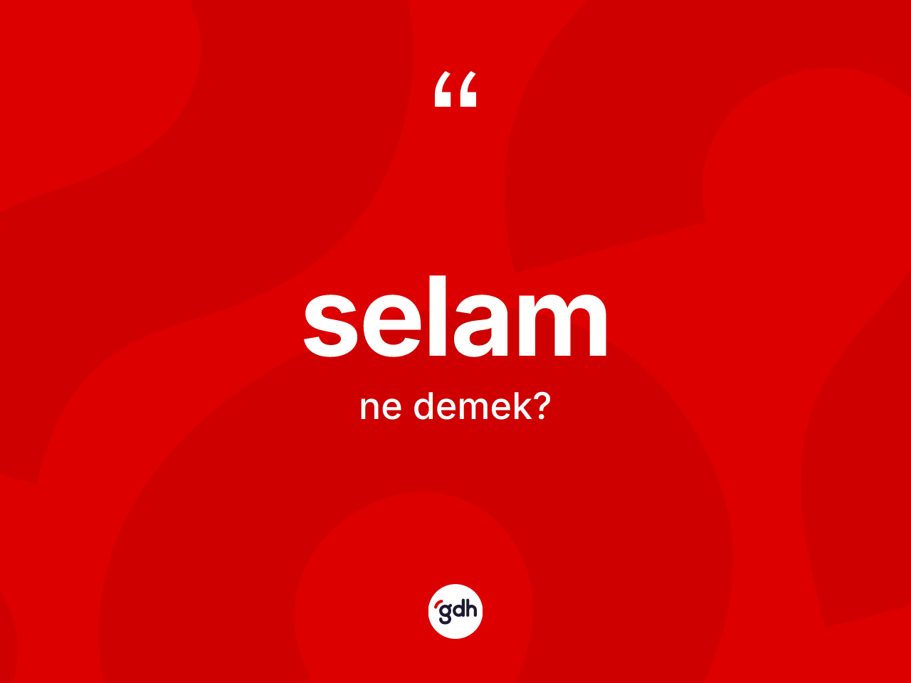 Selam ne anlama gelir? Selamın sözlükteki anlamı nedir?