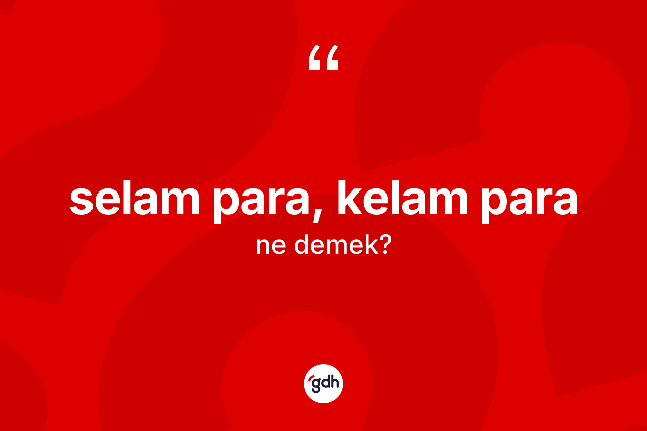 Selam para, kelam para ifadesinin sözlükteki anlamı nedir? Selam para, kelam para ifadesinin sözlük anlamı nedir?